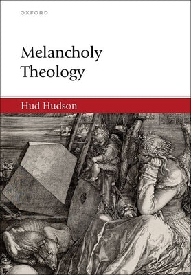 Melancholy Theology by Hudson, Hud