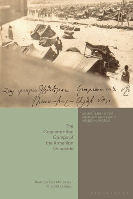 The Concentration Camps of the Armenian Genocide by Matossian, Bedross Der