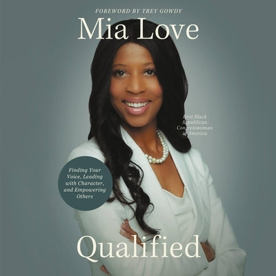 Qualified: Finding Your Voice, Leading with Character, and Empowering Others by Love, Mia