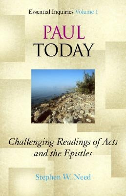 Paul Today: Challenging Readings of Acts and the Epistles by Need, Stephen W.