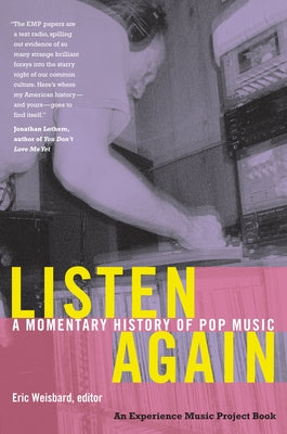 Listen Again: A Momentary History of Pop Music by Weisbard, Eric