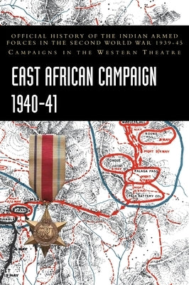 East African Campaign 1940-41: Official History of the Indian Armed Forces in the Second World War 1939-45 Campaigns in the Western Theatre by Prasad, Bisheshwar