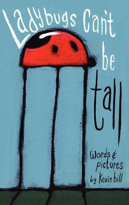 Ladybugs Can't Be Tall by Hill, Kevin