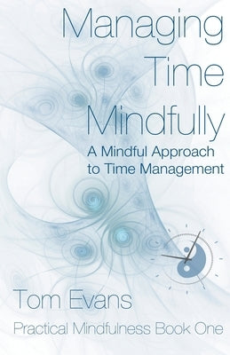 Managing Time Mindfully by Evans, Tom