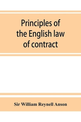Principles of the English law of contract and of agency in its relation to contract by William Reynell Anson