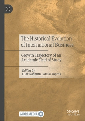 The Historical Evolution of International Business: Growth Trajectory of an Academic Field of Study by Nachum, Lilac