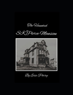 The Haunted Sk Pierce Mansion by Perry, Eric
