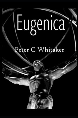 Eugenica by Whitaker, Peter C.