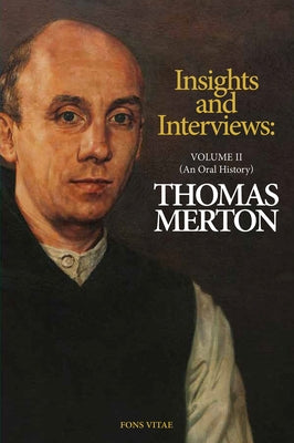 Thomas Merton: Insights and Interviews - An Anthology Drawn from 35 Years of the Merton Annual (1988-2022): Interviews: A Thomas Merton Oral History V by Merton, Thomas