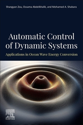 Automatic Control of Dynamic Systems: Applications in Ocean Wave Energy Conversion by Zou, Shangyan