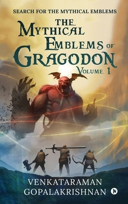 The Mythical Emblems of Gragodon Volume I: Search for the Mythical Emblems by Venkataraman Gopalakrishnan