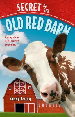 Secret of the Old Red Barn: A Story about Our Church's Beginning by Zaugg, Sandra L.