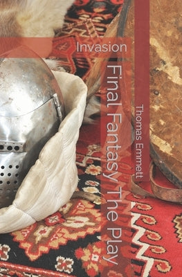 Final Fantasy The Play: Invasion by Emmett, Thomas