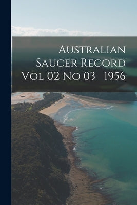 Australian Saucer Record Vol 02 No 03 1956 by Anonymous