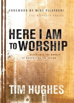 Here I Am to Worship by Hughes, Tim