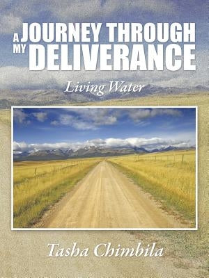 A Journey Through My Deliverance: Living Water by Chimbila, Tasha