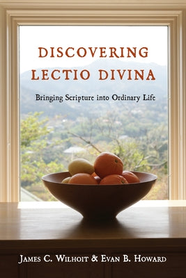 Discovering Lectio Divina: Bringing Scripture Into Ordinary Life by Wilhoit, James C.