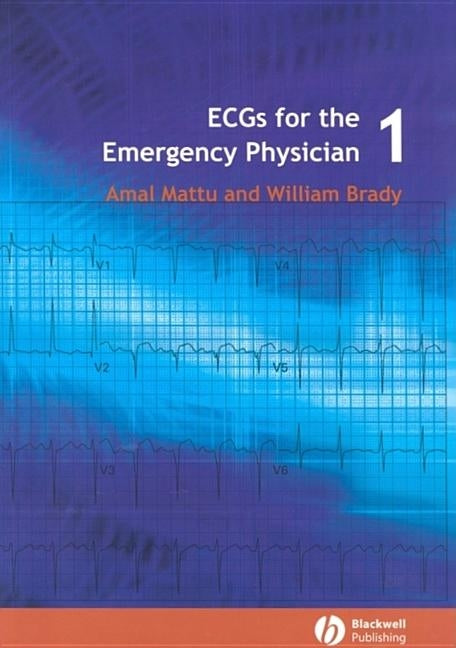 Ecgs for the Emergency Physician 1 by Mattu, Amal