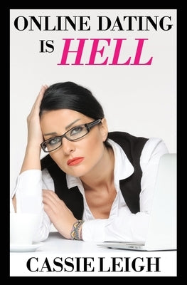 Online Dating is Hell by Leigh, Cassie