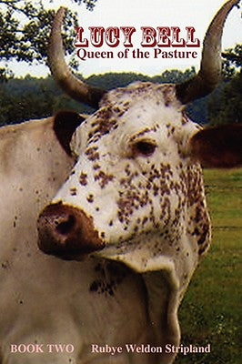Lucy Bell, Queen of the Pasture Book Two by Stripland, Rubye Weldon