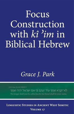Focus Construction with Kî ʾim in Biblical Hebrew by Park, Grace J.