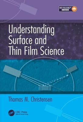 Understanding Surface and Thin Film Science by Christensen, Thomas M.