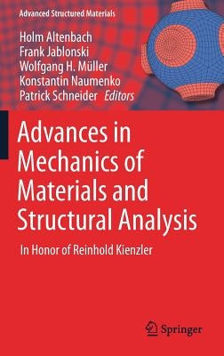Advances in Mechanics of Materials and Structural Analysis: In Honor of Reinhold Kienzler by Altenbach, Holm