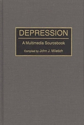 Depression: A Multimedia Sourcebook by Miletich, John J.