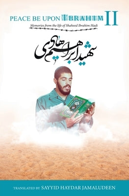 Peace Be Upon Ibrahim - Vol 2: The Story of Shaheed Ibrahim Hadi by Jamaludeen, Sayyid Haydar