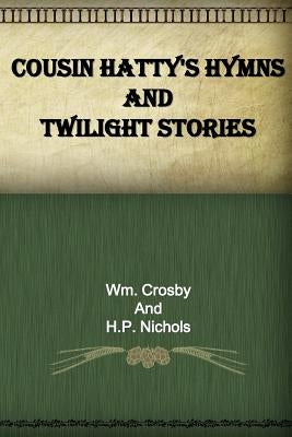 Cousin Hatty's Hymns and Twilight Stories by Nichols, H. P.
