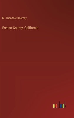 Fresno County, California by Kearney, M. Theodore