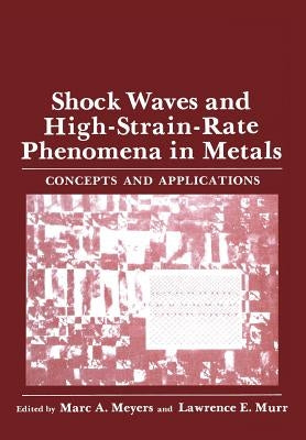 Shock Waves and High-Strain-Rate Phenomena in Metals: Concepts and Applications by Meyers, Mare