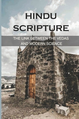 Hindu Scripture: The Link Between The Vedas And Modern Science: The Sacrifice Of The Deity Purusha by Keiser, Eli