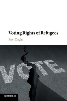 Voting Rights of Refugees by Ziegler, Ruvi