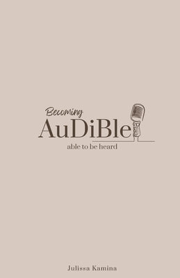 Becoming Audible: able to be heard by Kamina, Julissa