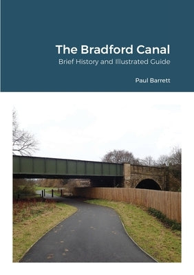 The Bradford Canal: Brief History and Illustrated Guide by Barrett, Paul