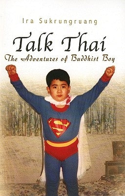 Talk Thai: The Adventures of Buddhist Boy by Sukrungruang, Ira