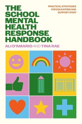 The School Mental Health Response Handbook: Practical Strategies for Educators and Support Staff by Rae, Tina