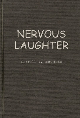 Nervous Laughter: Television Situation Comedy and Liberal Democratic Ideology by Hamamoto, Darrell Y.