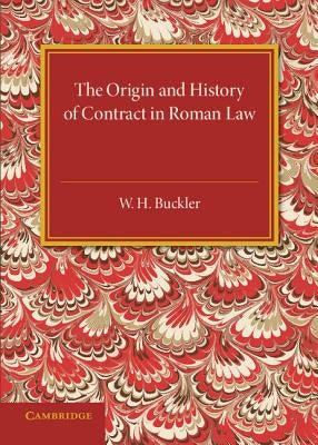 The Origin and History of Contract in Roman Law: Down to the End of the Republican Period by Buckler, W. H.