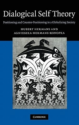 Dialogical Self Theory: Positioning and Counter-Positioning in a Globalizing Society by Hermans, Hubert
