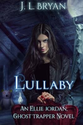 Lullaby: (ellie Jordan, Ghost Trapper Book 7) by Bryan, J. L.