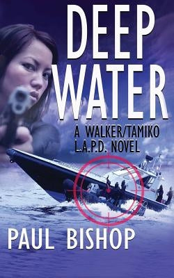 Deep Water: A Walker / Tamiko L.A.P.D. Adventure by Bishop, Paul