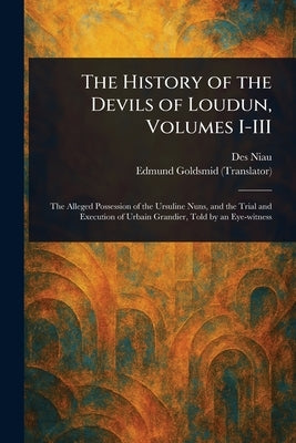 The History of the Devils of Loudun, Volumes I-III by Niau, Des