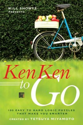 Will Shortz Presents Kenken to Go: 100 Easy to Hard Logic Puzzles That Make You Smarter by Shortz, Will
