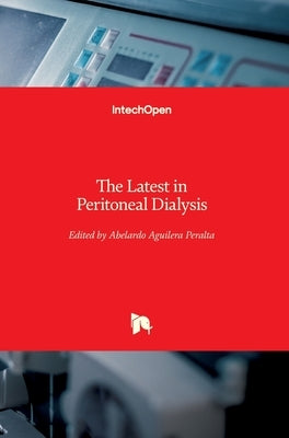 The Latest in Peritoneal Dialysis by Aguilera Peralta, Abelardo