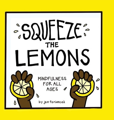 Squeeze the Lemons: Mindfulness for All Ages by Feriancek, Jen