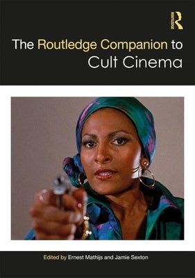 The Routledge Companion to Cult Cinema by Mathijs, Ernest