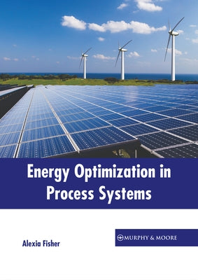 Energy Optimization in Process Systems by Fisher, Alexia