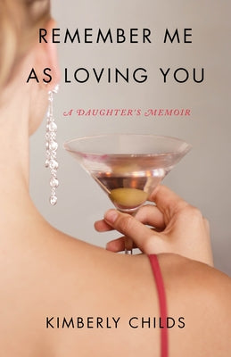 Remember Me as Loving You: A Daughter's Memoir by Childs, Kimberly